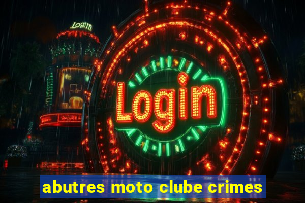 abutres moto clube crimes